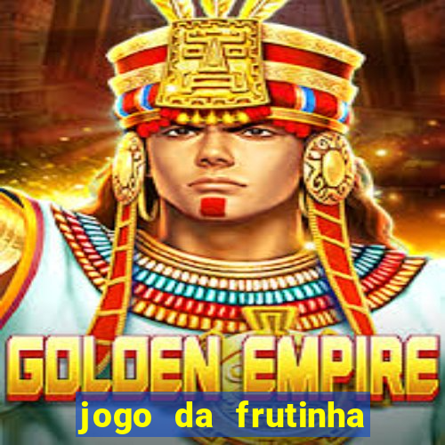 jogo da frutinha para ganhar dinheiro